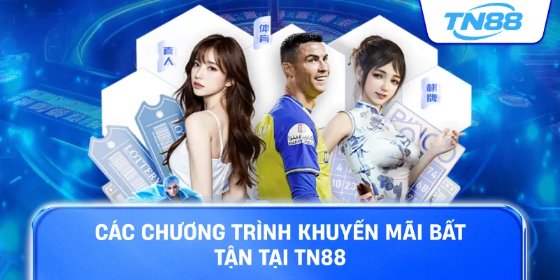 Các chương trình khuyến mãi bất tận tại TN88
