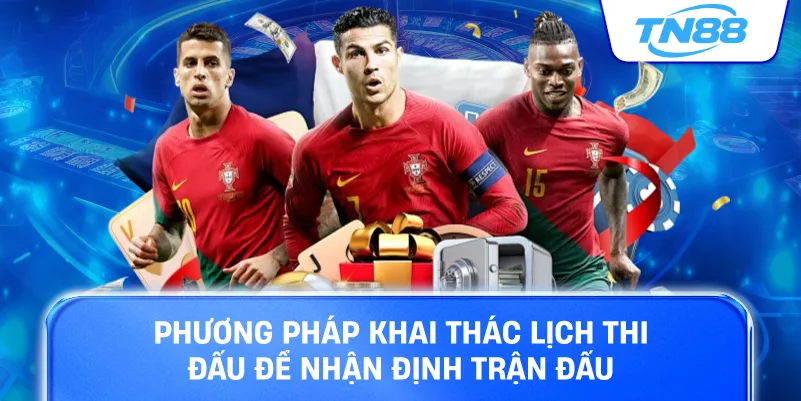 Phương pháp khai thác lịch thi đấu để nhận định trận đấu